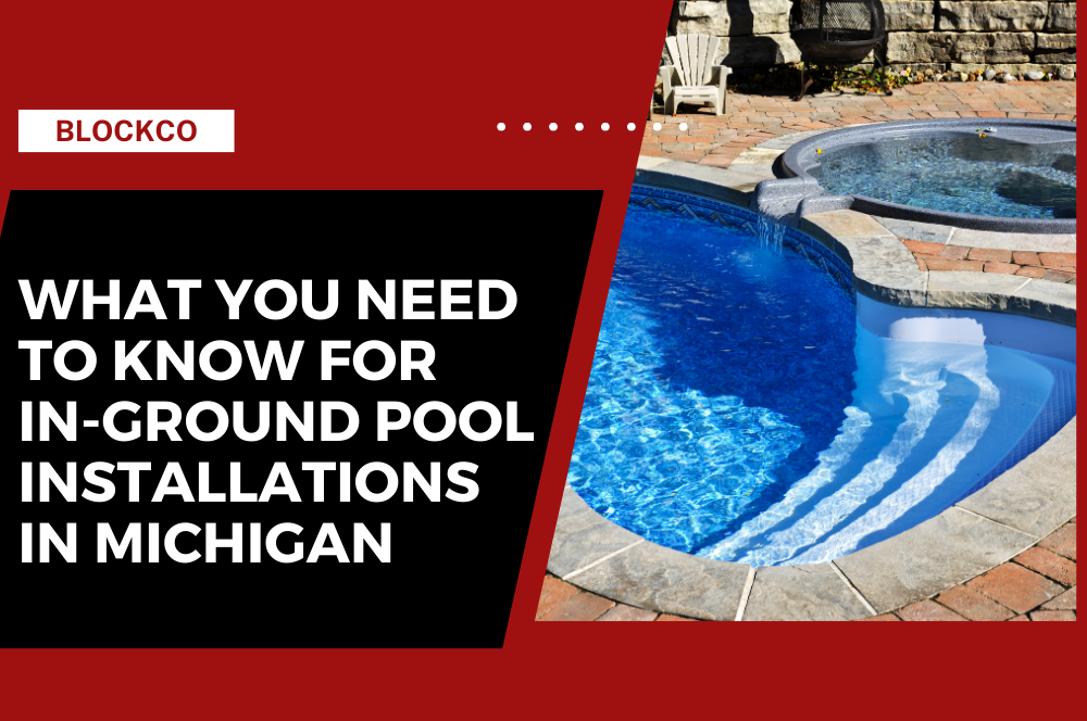What to Know about In-Ground Pool Installations in MI | Blockco